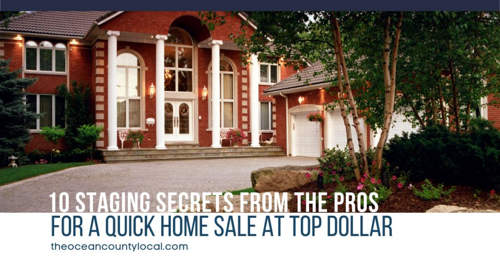 10 Staging Secrets from the Pros for a Quick Home Sale at Top Dollar